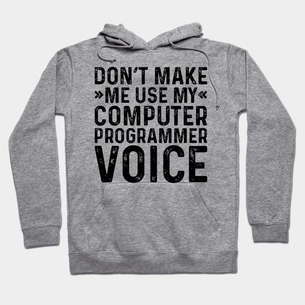 Don't Make Me Use My Computer Programmer Voice Hoodie by Saimarts